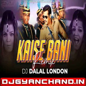 Kaise Bani Kaise Bani Dabangg 2 The Chatni Song Bollywood Item Song Club Remix - Dj Dalal London